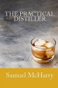 The Practical Distiller - Samuel McHarry