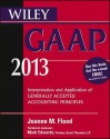 Wiley GAAP 2013: Interpretation and Application of Generally Accepted Accounting Principles (Wiley GAAP: Interpretation & Application of Generally Accepted Accounting Principles) - Steven M. Bragg, Joanne Flood