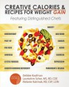 Creative Calories and Recipes For Weight Gain: Featuring Distinguished Chefs - Debbie Kaufman, Rd Cde Scher MS Laurieann, Csp Ldn Katrinak Rd Melanie