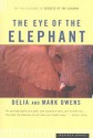 The Eye of the Elephant: An Epic Adventure in the African Wilderness - Mark James Owens, Cordelia Dykes Owens