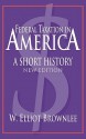 Federal Taxation in America: A Short History - Brownlee W. Elliot