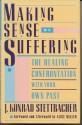 Making Sense of Suffering: The Healing Confrontation with Your Own Past - J. Konrad Stettbacher, Alice Miller