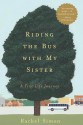 Riding the Bus with My Sister: A True Life Journey - Rachel Simon