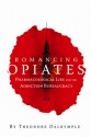 Romancing Opiates: Pharmacological Lies and the Addiction Bureaucracy - Theodore Dalrymple