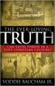 The Ever-Loving Truth: Can Faith Thrive in a Post-Christian Culture? - Voddie T. Baucham Jr.