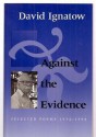 Against the Evidence: Selected Poems, 1934 1994 - David Ignatow