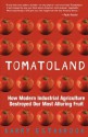 Tomatoland: How Modern Industrial Agriculture Destroyed Our Most Alluring Fruit - Barry Estabrook