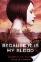 Because It Is My Blood - Gabrielle Zevin