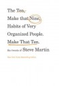 The Ten, Make That Nine, Habits of Very Organized People. Make That Ten.: The Tweets of Steve Martin - Steve Martin