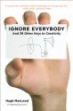 Ignore Everybody: and 39 Other Keys to Creativity - Hugh MacLeod