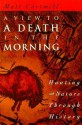 A View To A Death In The Morning: Hunting And Nature Through History - Matt Cartmill