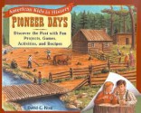 Pioneer Days: Discover the Past with Fun Projects, Games, Activities, and Recipes - David C. King