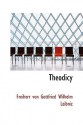 Theodicy: Essays on the Goodness of God, the Freedom of Man & the Origin of Evil (paper) - Gottfried Wilhelm Leibniz, E.M. Huggard