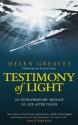 Testimony of Light: An Extraordinary Message of Life After Death - Helen Greaves