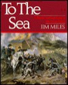 To the Sea: A History and Tour Guide of Sherman's March - Jim Miles