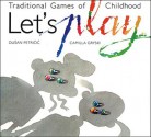 Let's Play: Traditional Games of Childhood - Camilla Gryski, Dusan Petricic