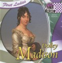 Dolley Madison (First Ladies) - Joanne Mattern