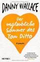 Der unglaubliche Sommer des Tom Ditto: Roman - Danny Wallace, Jörn Ingwersen