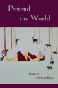 Pretend the World - Kathryn Kysar