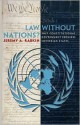 Law Without Nations?: Why Constitutional Government Requires Sovereign States - Jeremy A. Rabkin