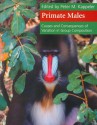 Primate Males: Causes and Consequences of Variation in Group Composition - Peter M. Kappeler