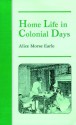 Home Life in Colonial Days - Alice Morse Earle