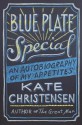 Blue Plate Special: An Autobiography of My Appetites - Kate Christensen