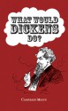 What Would Dickens Do? - Constance Moore