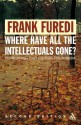 Where Have All the Intellectuals Gone?: Confronting 21st Century Philistinism - Frank Furedi