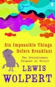 Six Impossible Things Before Breakfast - Lewis Wolpert