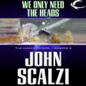 We Only Need the Heads - John Scalzi, William Dufris