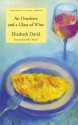 An Omelette and a Glass of Wine - Elizabeth David, John Thorne