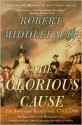 The Glorious Cause: The American Revolution, 1763-1789 - Robert Middlekauff