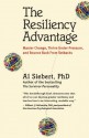 The Resiliency Advantage: Master Change, Thrive Under Pressure, and Bounce Back From Setbacks - Al Siebert