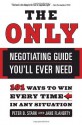 The Only Negotiating Guide You'll Ever Need: 101 Ways to Win Every Time in Any Situation - Peter B. Stark, Jane Flaherty