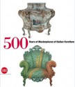 500 Years of Italian Furniture: Magnificence and Design - Enrico Colle, Anna Maria Giusti, Christina Acidini, Cristina Aschengreen, Fausto Calderai