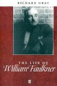 The Life Of William Faulkner: A Critical Biography - Richard J. Gray