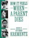 How It Feels When a Parent Dies - Jill Krementz