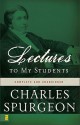 Lectures to My Students - Charles H. Spurgeon