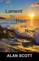 Lament for Then and Now - Alan Scott