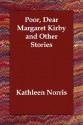 Poor, Dear Margaret Kirby and Other Stories - Kathleen Thompson Norris