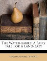 The Water-Babies; A Fairy Tale for a Land-Baby - Charles Kingsley