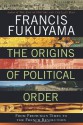 The Origins of Political Order: From Prehuman Times to the French Revolution - Francis Fukuyama