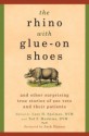 Rhino with Glue-On Shoes, The: And Other Surprising True Stories of Zoo Vets and Their Patients - Lucy H Spelman, Ted Y Mashima