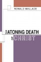 The Atoning Death of Christ - Ronald S. Wallace