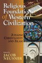 Religious Foundations of Western Civilization: Judaism, Christianity, and Islam - Bruce D. Chilton, Jacob Neusner, Alan J. Avery-Peck, Seymour Feldman, Emil Homerin, James A. Brundage, William Green, Olivia Remie Constable, Jon Levenson, Elliot Wolfson, Amila Buturović