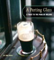 The Parting Glass: A Toast to the Traditional Pubs of Ireland - Eric Roth, Eileen McNamara