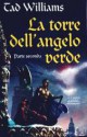 La torre dell'angelo verde: Parte seconda - Tad Williams, Gaetano L. Staffilano