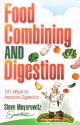 Food Combining and Digestion: Easy to Follow Techniques to Increase Stomach Power and Maximize Digestion - Steve Meyerowitz