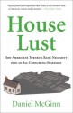 House Lust: How Americans Turned A Basic Necessity Into an All-Consuming Obsession (paperback) - Daniel McGinn